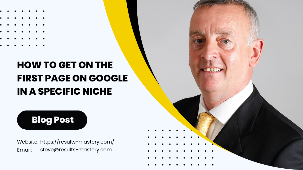 How to get on the first page on google under a specific niche by Steve Mills